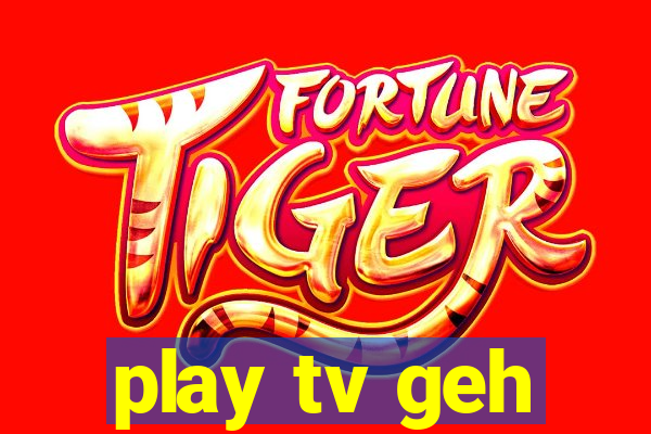 play tv geh